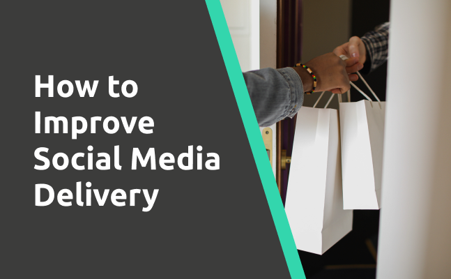 How to Improve Social Media Delivery